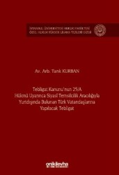 Tebligat Kanunu`nun 25-A Hükmü Uyarınca Siyasi Temsilcilik Aracılığıyla Yurtdışında Bulunan Türk Vatandaşlarına Yapılacak Tebligat İstanbul Üniversitesi Hukuk Fakültesi Özel Hukuk Yüksek Lisans Tezleri Dizisi No: 77 - On İki Levha Yayınları