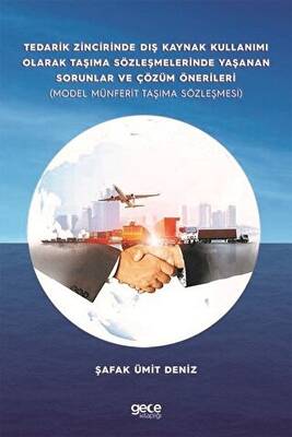 Tedarik Zincirinde Dış Kaynak Kullanımı Olarak Taşıma Sözleşmelerinde Yaşanan Sorunlar ve Çözüm Önerileri - 1