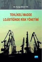 Tehlikeli Madde Lojistiğinde Risk Yönetimi - Nobel Akademik Yayıncılık
