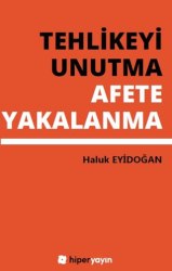 Tehlikeyi Unutma Afete Yakalanma - Hiperlink Yayınları