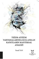 Teizm-Ateizm Tartışmalarında Kullanılan Kanıtların Mantıksal Analizi - Akademisyen Kitabevi