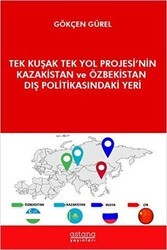 Tek Kuşak Tek Yol Projesi’nin Kazakistan ve Özbekistan Dış Politikasındaki Yeri - Astana Yayınları