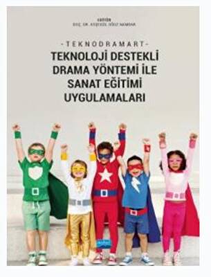 Teknodramart - Teknoloji Destekli Drama Yöntemi İle Sanat Eğitimi Uygulamaları - 1