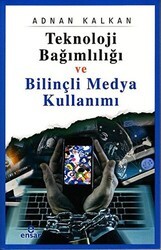 Teknoloji Bağımlılığı ve Bilinçli Medya Kullanımı - Ensar Neşriyat