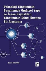 Teknoloji Yönetiminin Başarısında Örgütsel Yapı ve İnsan Kaynakları Yönetiminin Etkisi Üzerine Bir Araştırma - Gazi Kitabevi