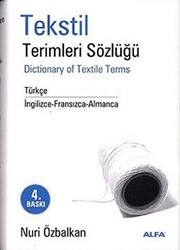 Tekstil Terimler Sözlüğü Dictionary of Textile Terms Türkçe - İngilizce-Fransızca-Almanca - Alfa Yayınları