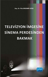Televizyon İmgesine Sinema Perdesinden Bakmak - Nobel Akademik Yayıncılık