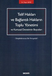 Telif Hakları ve Bağlantılı Hakların Toplu Yönetimi ve Kamusal Denetimin Boyutları - Seçkin Yayıncılık