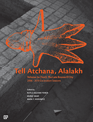 Tell Atchana, Alalakh Volume 2a Text: The Late Bronze 2 City 2006 - 2010 Excavation Seasons 2 Cilt