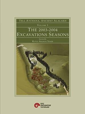 Tell Atchana, Ancient Alalakh Volume 1 - The 2003-2004 Excavations Seasons - 1
