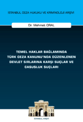 Temel Haklar Bağlamında Türk Ceza Kanunu`nda Düzenlenen Devlet Sırlarına Karşı Suçlar ve Casusluk Suçları İstanbul Ceza Hukuku ve Kriminoloji Arşivi Yayın No: 74 - On İki Levha Yayınları