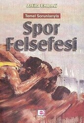 Temel Sorunlarıyla Spor Felsefesi - E Yayınları