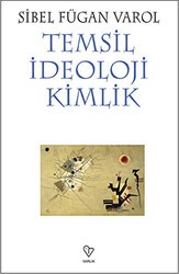 Temsil İdeoloji Kimlik - Varlık Yayınları