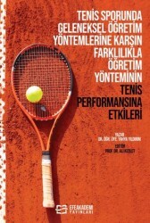 Tenis Sporunda Geleneksel Öğretim Yöntemlerine Karşın Farklılıkla Öğretim Yönteminin Tenis Performansına Etkileri - Efe Akademi Yayınları