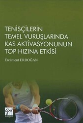 Tenisçilerin Temel Vuruşlarında Kas Aktivasyonunun Top Hızına Etkisi - Gazi Kitabevi