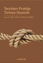 Teoriden Pratiğe Türkiye Siyaseti - Liberte Yayınları