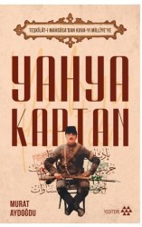Teşkilat-ı Mahsusa’dan Kuva-yı Milliye’ye Yahya Kaptan - Yeditepe Yayınevi