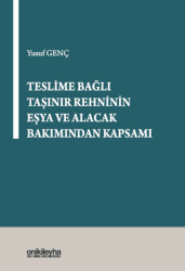Teslime Bağlı Taşınır Rehninin Eşya ve Alacak Bakımından Kapsamı - On İki Levha Yayınları