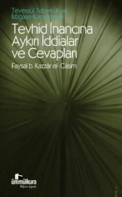 Tevessül, Teberrük ve İstiğase Konularında Tevhid İnancına Aykırı İddialar ve Cevapları - 1