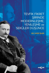 Tevfik Fikret Şiirinde Modernleşme Yenileşme ve Seküler Düşünce - Akçağ Yayınları