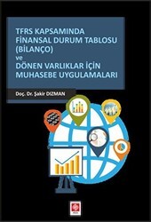 TFRS Kapsamında Finansal Durum Tablosu Bilanço ve Dönen Varlıklar İçin Muhasebe Uygulamaları - Ekin Basım Yayın