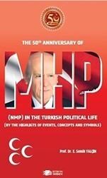The 50th Anniversary Of Mhp NMP In The Turkish Political Life BY The Highlights Of Events, Concepts And Symbols - Berikan Yayınevi