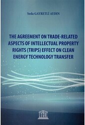 The Agreement on Trade-Related Aspects of Intellectual Property Rights Trips Effect on Clean Energy Technology Transfer - Legal Yayıncılık