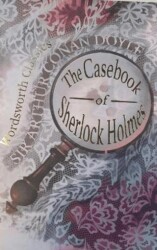 The Casebook of Sherlock Holmes and His Last Bow - Wordsworth Classics