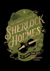 The Complete Stories of Sherlock Holmes - Wordsworth Classics