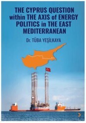 The Cyprus Question Within The Axis Of Energy Politics İn The East Mediterranean - Cinius Yayınları