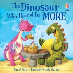 The Dinosaur Who Roared For More - Usborne