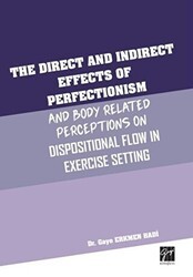 The Direct and Indirect Effects Of Perfectionism And Body Related Perceptions On Dispositional Flow in Exercise Setting - Gazi Kitabevi