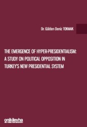 The Emergence of Hyper-Presidentialism: A Study on Political Opposition in Turkey`s New Presidential System - On İki Levha Yayınları