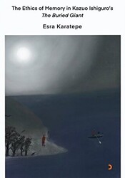 The Ethics of Memory in Kazuo Ishiguro’s The Buried Giant - Cinius Yayınları