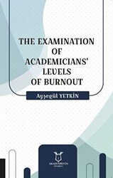 The Examination Of Academicians’ Levels Of Burnout - Akademisyen Kitabevi