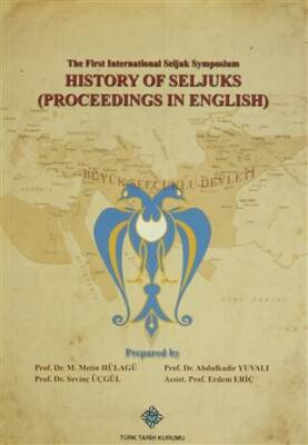 The First International Seljuk Symposium : History of Seljucks Proceedings in English - 1