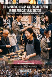 The Impact Of Human And Social Capital In The Agricultural Sector: A Multi-Level Analysis Of Women Entrepreneurs In Japan - Efe Akademi Yayınları