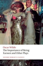The Importance Of Being Earnest and Other Plays - Oxford University Press - Classics