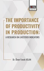 The Importance Of Productıvıty In Production: A Research On Livestock Indicators - Eğitim Yayınevi - Bilimsel Eserler