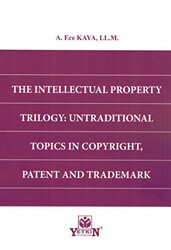The Intellectual Property Trilogy: Untraditional Topics in Copyright, Patent and Trademark - Yetkin Yayınları
