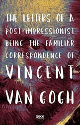 The Letters of a Post-Impressionist Being the Familiar Correspondence of Vincent Van Gogh - Gece Kitaplığı