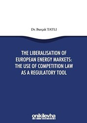 The Liberalisation Of European Energy Markets: The Use Of Competition Law As A Regulatory Tool - On İki Levha Yayınları