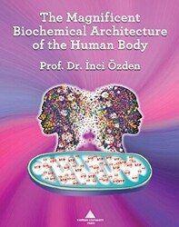 The Magnificent Biochemical Architecture of the Human Body - Yeditepe Üniversitesi Yayınevi