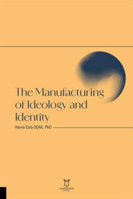 The Manufacturing of Ideology and Identity - 1