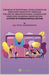 The Role of Emotional Intelligence On Employee Creativity Through The Use Of Organizational Climate and Employee Learning Orientation: A Study In Turkish Retail Sector - Hiperlink Yayınları