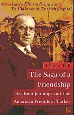 The Saga of a Friendship - Asa Kent Jennings and the American Friends of Turkey