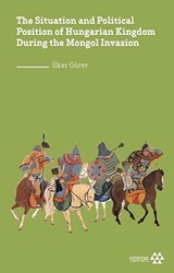 The Situation and Political Position of Hungarian Kingdom During the Mongol Invasion - Yeditepe Yayınevi