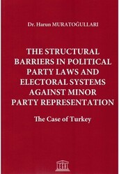 The Structural Barriers in Political Party Laws and Electoral Systems Against Minor Party Representation - Legal Yayıncılık