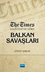 The Times Gazetesi’ne Göre Balkan Savaşları - Nobel Akademik Yayıncılık