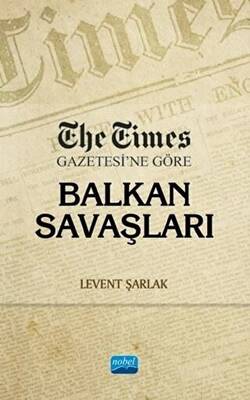 The Times Gazetesi’ne Göre Balkan Savaşları - 1